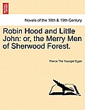 Robin Hood and Little John: Or, the Merry Men of Sherwood Forest.