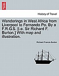 Wanderings in West Africa from Liverpool to Fernando Po. by A F.R.G.S. [I.E. Sir Richard F. Burton.] with Map and Illustration. Vol. II