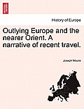 Outlying Europe and the nearer Orient. A narrative of recent travel.
