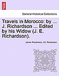 Travels in Morocco: By ... J. Richardson ... Edited by His Widow (J. E. Richardson).