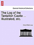 The Log of the Tantallon Castle ... Illustrated, Etc.