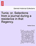 Tunis; Or, Selections from a Journal During a Residence in That Regency.