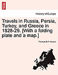 Travels in Russia, Persia, Turkey, and Greece in 1828-29. [With a Folding Plate and a Map.]