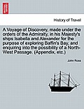 A Voyage of Discovery, Made Under the Orders of the Admiralty, in His Majesty's Ships Isabella and Alexander for the Purpose of Exploring Baffin's Bay