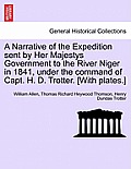 A Narrative of the Expedition sent by Her Majestys Government to the River Niger in 1841, under the command of Capt. H. D. Trotter. [With plates.]