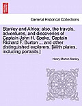 Stanley and Africa: also, the travels, adventures, and discoveries of Captain John H. Speke, Captain Richard F. Burton ... and other disti