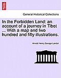 In the Forbidden Land: an account of a journey in Tibet ... With a map and two hundred and fifty illustrations.
