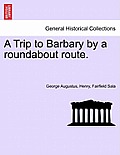 A Trip to Barbary by a Roundabout Route.