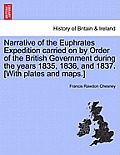 Narrative of the Euphrates Expedition carried on by Order of the British Government during the years 1835, 1836, and 1837. [With plates and maps.]