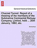 Channel Tunnel: Report of a Meeting of the Submarine Continental Railway Company, 20th January, 1882