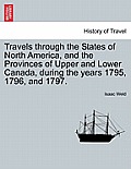 Travels Through the States of North America, and the Provinces of Upper and Lower Canada, During the Years 1795, 1796, and 1797.