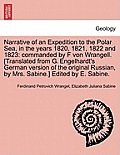 Narrative of an Expedition to the Polar Sea, in the years 1820, 1821, 1822 and 1823: commanded by F von Wrangell. [Translated from G. Engelhardt's Ger