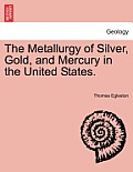 The Metallurgy of Silver, Gold, and Mercury in the United States. Vol. II