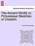 The Ancient World; Or, Picturesque Sketches of Creation.