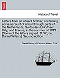 Letters from an absent brother, containing some account of a tour through parts of the Netherlands, Switzerland, Northern Italy, and France, in the su
