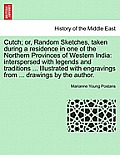Cutch; or, Random Sketches, taken during a residence in one of the Northern Provinces of Western India: interspersed with legends and traditions ... I