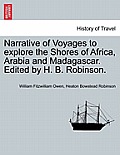 Narrative of Voyages to Explore the Shores of Africa, Arabia and Madagascar. Edited by H. B. Robinson.