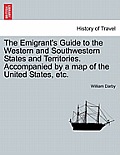 The Emigrant's Guide to the Western and Southwestern States and Territories. Accompanied by a Map of the United States, Etc.