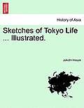 Sketches of Tokyo Life ... Illustrated.