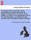 A Synopsis of the Characters of the Carboniferous Limestone Fossils of Ireland. Prepared by F. M'Coy for Sir R. Griffith, by Whom Is Now Appended a Li