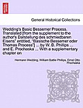 Wedding's Basic Bessemer Process. Translated [From the Supplement to the Author's Darstellung Des Schmiedbaren Eisens Entitled, Basische Bessemer Od