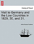 Visit to Germany and the Low Countries in 1829, 30, and 31.