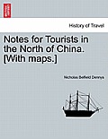 Notes for Tourists in the North of China. [With Maps.]