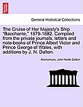 The Cruise of Her Majesty's Ship Bacchante, 1879-1882. Compiled from the private journals, letters and note-books of Prince Albert Victor and Prince
