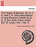 The Rocks of Kansas. by G. C. S. and F. H. with Descriptions of New Permian Fossils by G. C. S. Ext. from Trans. Acad. Sci. St. Louis. Vol. I. No. 2.