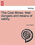 The Coal Mines: Their Dangers and Means of Safety.