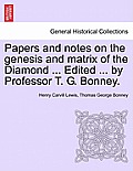 Papers and Notes on the Genesis and Matrix of the Diamond ... Edited ... by Professor T. G. Bonney.