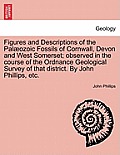 Figures and Descriptions of the Pal Ozoic Fossils of Cornwall, Devon and West Somerset; Observed in the Course of the Ordnance Geological Survey of Th
