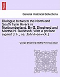Dialogue Between the North and South Tyne Rivers in Northumberland. by G. Shepherd and Martha H. Davidson. with a Preface Signed J. F., i.e. John Fenw