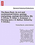 The Bass Rock: its civil and ecclesiastical history, geology, martyrology, zoology and botany. [By T. M'Crie, H. Miller, J. Anderson,