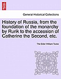 History of Russia, from the foundation of the monarchy by Rurik to the accession of Catherine the Second, etc. Vol. II.