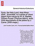 Syria, the Holy Land, Asia Minor, andc., illustrated. In a series of views drawn from nature by W. H. Bartlett, William Purser (Thomas Allom), andc. W