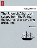 The Rhenish Album; Or, Scraps from the Rhine: The Journal of a Travelling Artist, Etc.