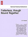 Fetterless, Though Bound Together.