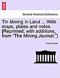 Tin Mining in Larut ... with Maps, Plates and Notes. [Reprinted, with Additions, from the Mining Journal.]