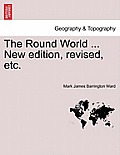 The Round World ... New Edition, Revised, Etc.