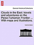 Clouds in the East: Travels and Adventures on the Perso-Turkoman Frontier ... with Maps and Illustrations.