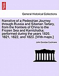 Narrative of a Pedestrian Journey through Russia and Siberian Tartary, from the Frontiers of China to the Frozen Sea and Kamtchatka; Performed During