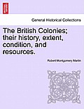 The British Colonies; their history, extent, condition, and resources.