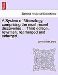 A System of Mineralogy, comprising the most recent discoveries ... Third edition, rewritten, rearranged and enlarged.