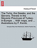 The Turks, the Greeks, and the Slavons. Travels in the Slavonic Provinces of Turkey-in-Europe ... With maps, and ... illustrations by F. Kanitz.