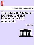 The American Pharos, or Light-House Guide; Founded on Official Reports, Etc.