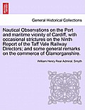 Nautical Observations on the Port and Maritime Vicinity of Cardiff, with Occasional Strictures on the Ninth Report of the Taff Vale Railway Directors;