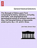 The Borough of Stoke-upon-Trent comprising its history, statistics, civil polity, and traffic, with biographical and genealogical notices of eminent i