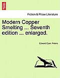 Modern Copper Smelting ... Seventh edition ... enlarged.