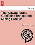 The Witwatersrand Goldfields Banket and Mining Practice.